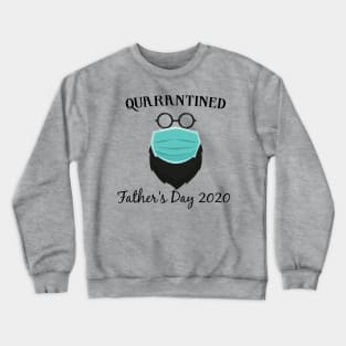 Quarantined Father's Day 2020 Crewneck Sweatshirt